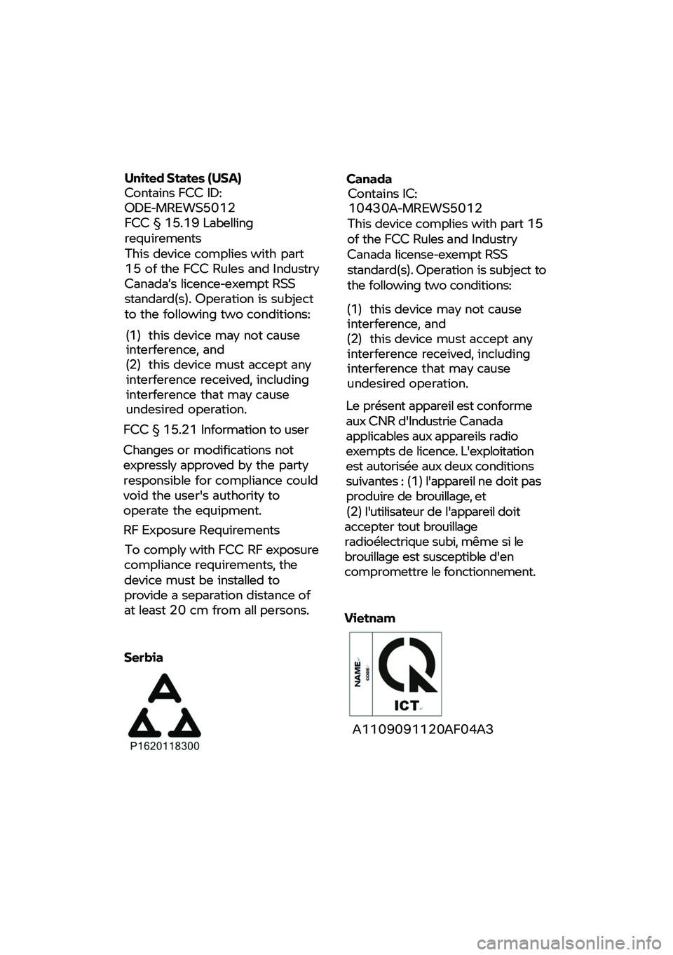 BMW MOTORRAD F 850 GS 2021 Riders Manual (in English)
United States (USA) Contains FCC ID: ODE-MREWS5012 FCC § 15.19 Labelling requirements This device complies with part 15 of the FCC Rules and Industry Canada’s licence-exempt RSS standard(s) BMW MOTORRAD F 850 GS 2021 Riders Manual (in English)
United States (USA) Contains FCC ID: ODE-MREWS5012 FCC § 15.19 Labelling requirements This device complies with part 15 of the FCC Rules and Industry Canada’s licence-exempt RSS standard(s)