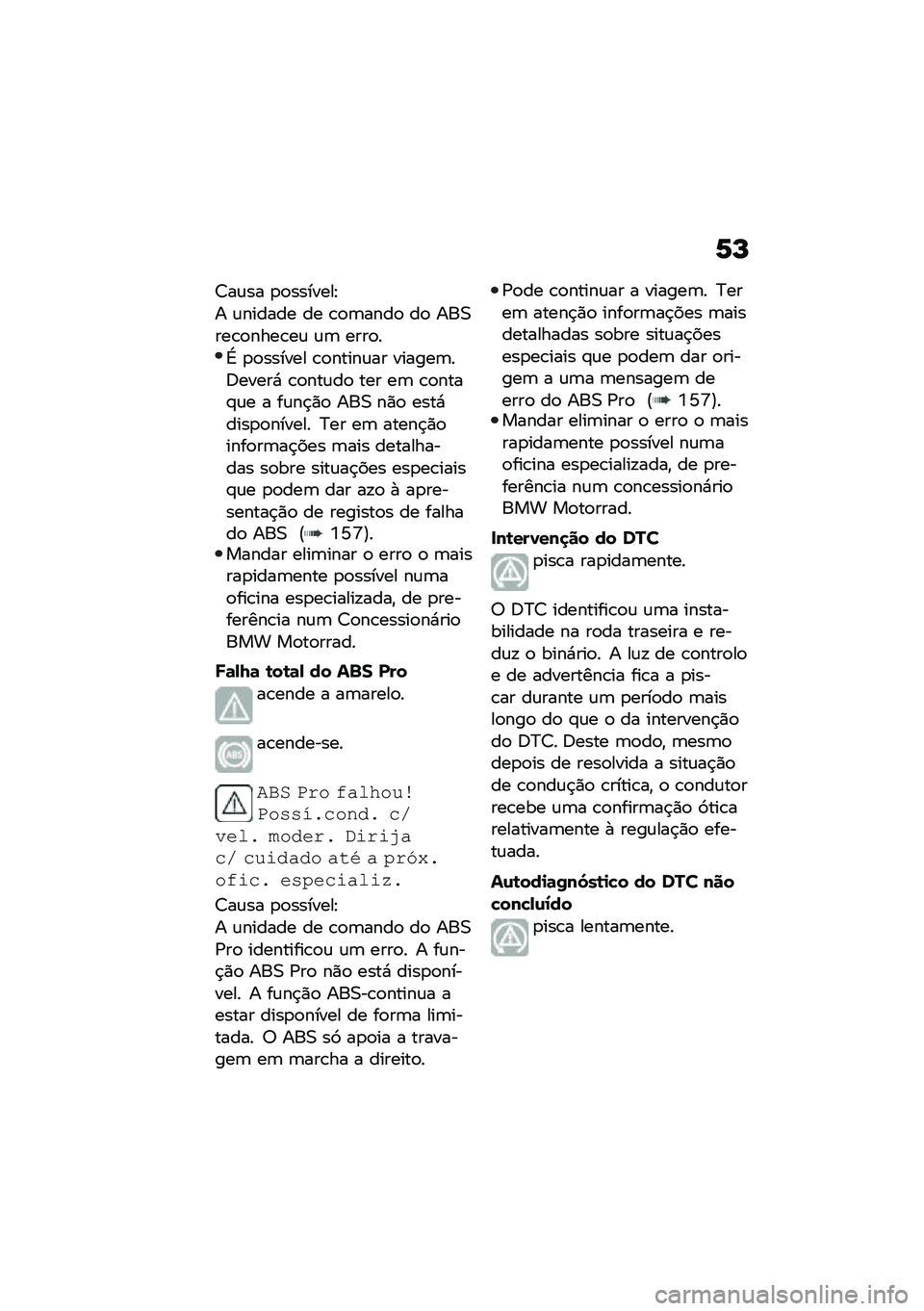 BMW MOTORRAD F 850 GS 2021  Manual do condutor (in Portuguese) �6�P
�7��\f�� �
�
�������E
� �\f������ �� �\b�
�	����
 ��
 ���0���\b�
����\b��\f �\f�	 ����
�
�G �
�
������ �\b�
�����\f�� ������	��;�����* �\b�