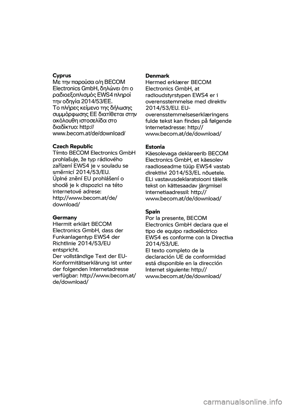 BMW MOTORRAD F 900 R 2020  Betriebsanleitung (in German) Cyprus 
Με  την παρούσα ο/η BE
COM 
Electronics GmbH, δηλώνει ότι  ο 
ραδιοεξοπλισμός  EWS4 πληροί 
την οδηγία 20 14/53/ΕΕ. 
Το πλήρες  BMW MOTORRAD F 900 R 2020  Betriebsanleitung (in German) Cyprus 
Με  την παρούσα ο/η BE
COM 
Electronics GmbH, δηλώνει ότι  ο 
ραδιοεξοπλισμός  EWS4 πληροί 
την οδηγία 20 14/53/ΕΕ. 
Το πλήρες