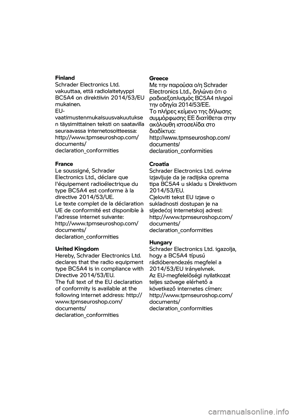 BMW MOTORRAD F 900 R 2020  Handleiding (in Dutch) Finland 
Schrader 
Electronics  Ltd. 
vakuuttaa,  että radiolaitetyyppi 
BC5A4  on direktiivin  2014/53/EU 
mukainen. 
EU-
vaatimustenmukaisuusvakuutukse
 
n  täysimittainen teksti on saatavilla 
se