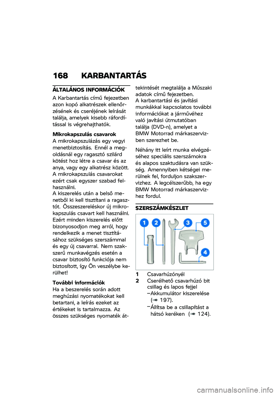 BMW MOTORRAD F 900 R 2021  Kezelési útmutató (in Hungarian) ��=�G ����\b��������
��������� ������	�����
�) �1���$�������� �.�*�\b� �/�
��
��
��$�
����� �\f��-�, ���\f����!���
�\f �
���
��#��"��!��