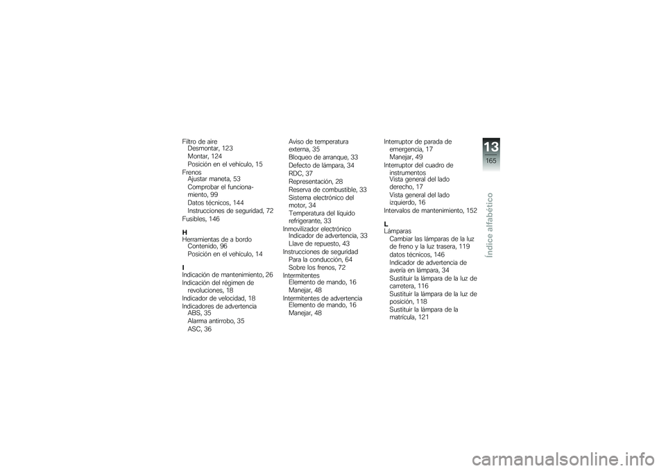 BMW MOTORRAD F 700 GS 2013  Manual de instrucciones (in Spanish) �@����	� �� ���	�����
�����	� �/�4�1
������	� �/�4�0
�������%� �� �� ������
��� �/�3
�@�	�����+�&�
����	 �
������ �3�1
�-��
��	����	 �� �