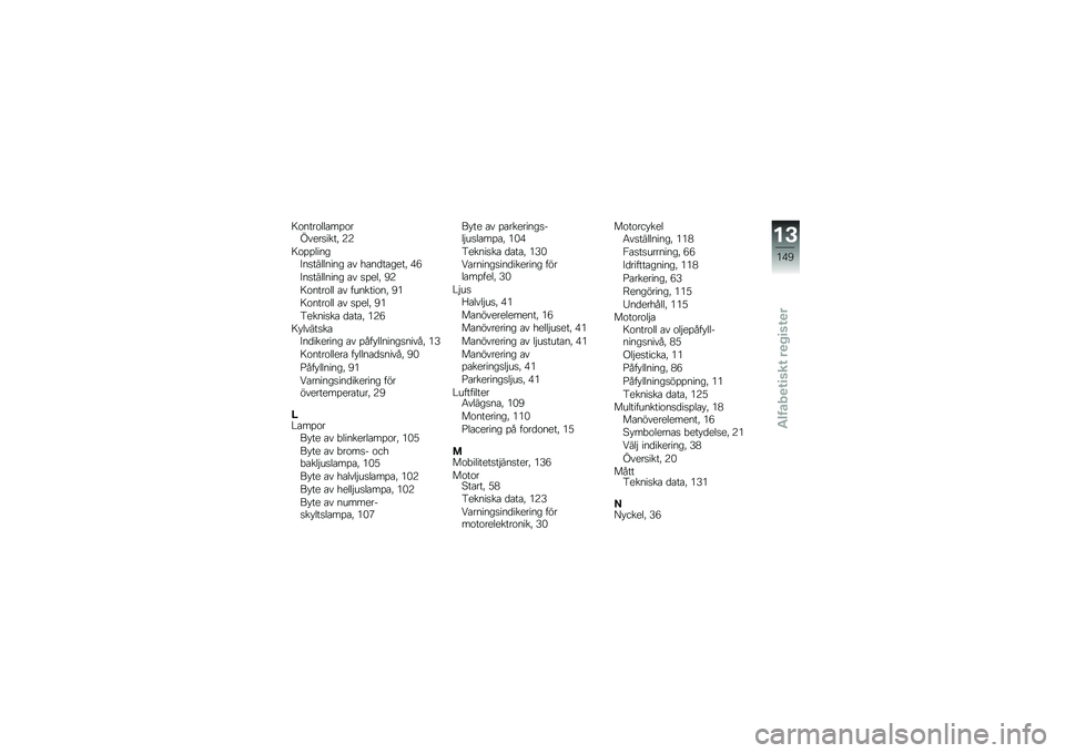 BMW MOTORRAD F 700 GS 2013  Instruktionsbok (in Swedish) �9��
����	�	���%���.�\f�
������" �,�,
�9��%�%�	��
��>�
����	�	�
��
� ��\f ���
�����
��" �)�1
�>�
����	�	�
��
� ��\f ��%�
�	�" �-�,
�9��
����	�	 ��\f ��\b�
��