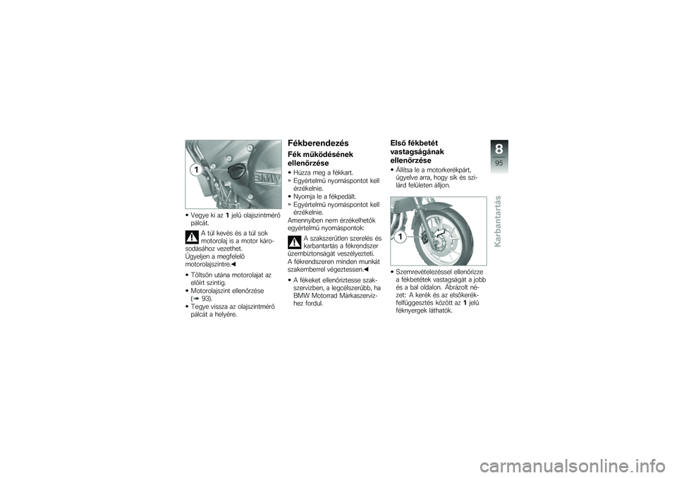 BMW MOTORRAD F 700 GS 2013  Kezelési útmutató (in Hungarian) �K���� �
�* ����"���0 ����"���*�\f��	���#� ���3���&
�4 ��/� �
���� �� � ��/� ���
�	��������" �*� � �	���� �
�������!������ ���������&