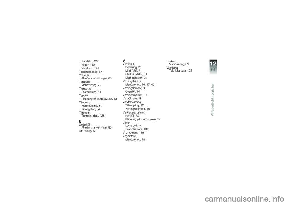 BMW MOTORRAD F 800 GS 2010  Instruktionsbok (in Swedish) 
����	���� ��0 �4�3�
�1����
��0 �4�J�
�1��-�
���(�	�
�0 �4�3�A
��
�������"������0 �9�>
�����,�
�+�"��6�������
 �
���������
��0 �@�
��\b���,�\b�-��
