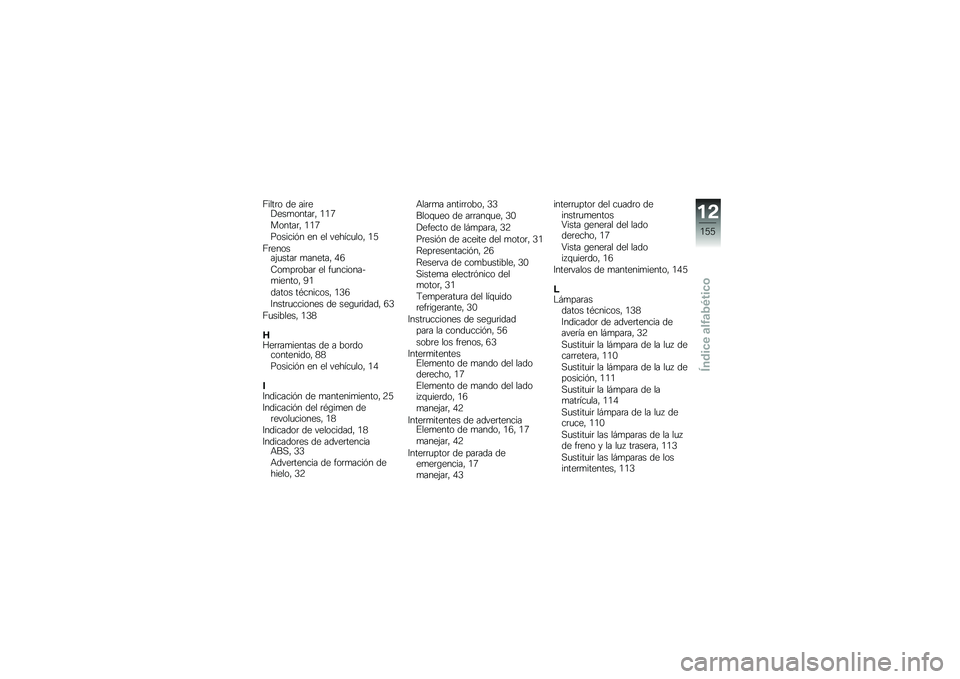 BMW MOTORRAD F 800 GS 2011  Manual de instrucciones (in Spanish) 
������\b �	�
 ����
�$�
���\b�����* �6�6�B
��\b�����* �6�6�B
��\b������ �
� �
� � �
������\b�* �6�=
���
��\b���:����� ����
���* �D�C
�;�\b����\b�.��