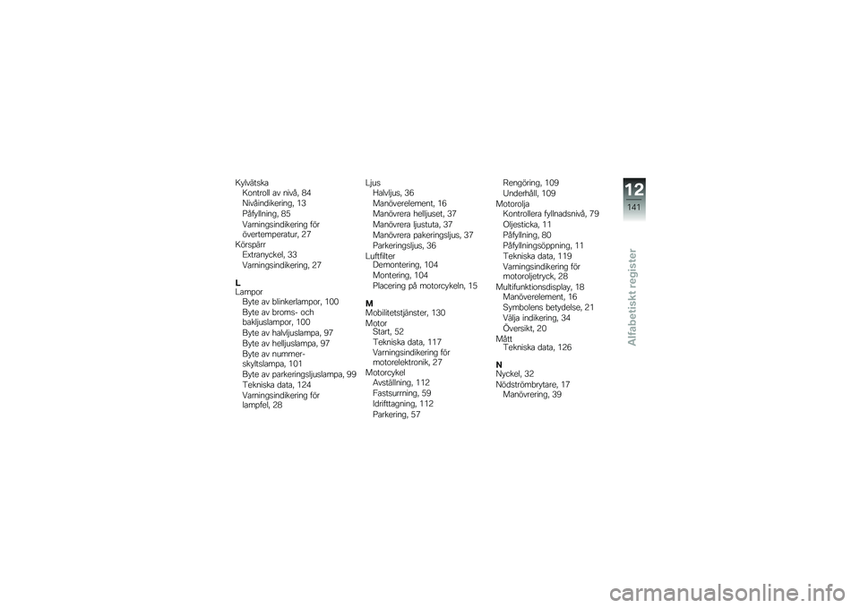 BMW MOTORRAD F 800 GS 2011  Instruktionsbok (in Swedish) 
��*�������
��\b����\b�� �
� ����(�0 ��@
�<���(���	���
�����0 �4�J
�7�(� �*�������0 ��9
�1�
���������	���
���� � �"��"��
���
���
��
����0 �3�