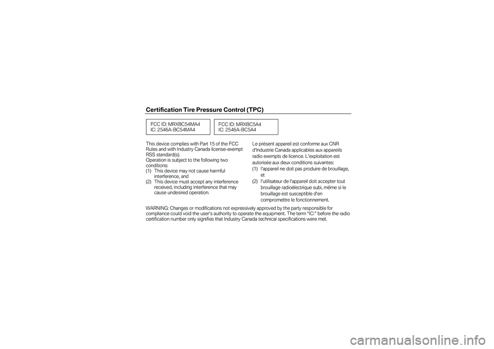 BMW MOTORRAD F 800 R 2013  Livret de bord (in French) Certification Tire Pressure Control (TPC) 
 
 
 
 
 
This device complies with Part 15 of the FCC 
Rules and with Industry Canada license -exempt 
RSS standard(s).  
Operation is subject to  the follo