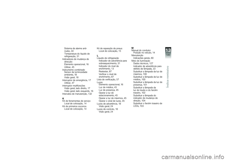 BMW MOTORRAD F 800 R 2013  Manual do condutor (in Portuguese) �A��\b��
�� ��
 ������
 ����������� �<�3
�D�
��
�
������ �� ��� ���� ��
��
�	����
���!�*�� �<�2
�>���������
�\b ��
 ������!� ��
����
��