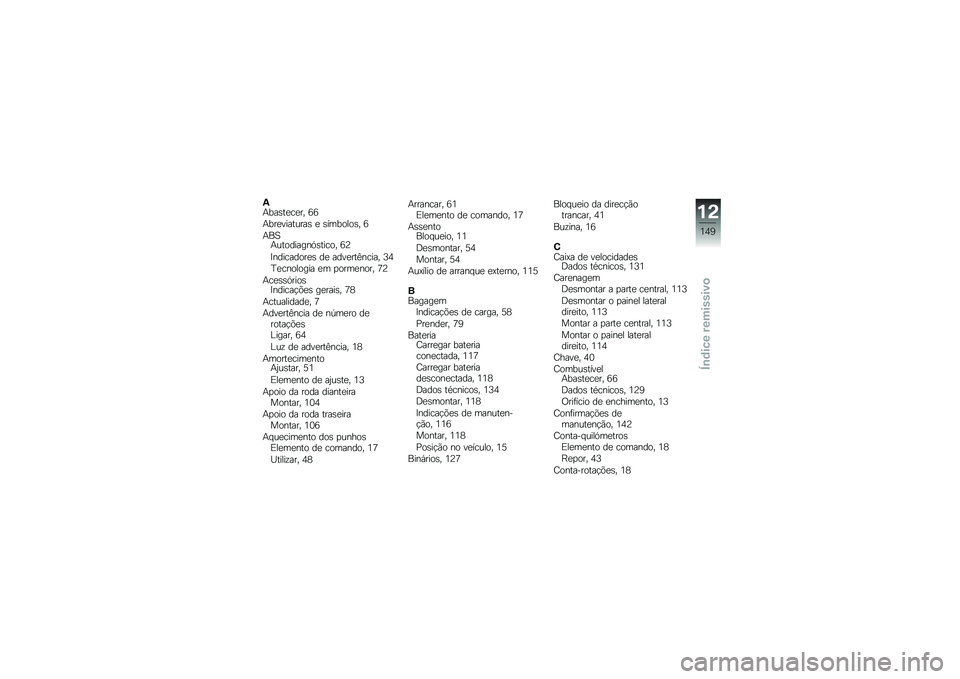 BMW MOTORRAD F 800 ST 2011  Manual do condutor (in Portuguese) 
�8�7�,��)��
��
��. �K�K
�7�,��
�%�������) �
 �)�!��,�\b��\b�)�. �K
�7�=��7���\b�	����#��)����\b�. �K�;
�H�#�	����	�\b��
�) �	�
 ��	�%�
���1�#����. �S�L
��
��#�\b��