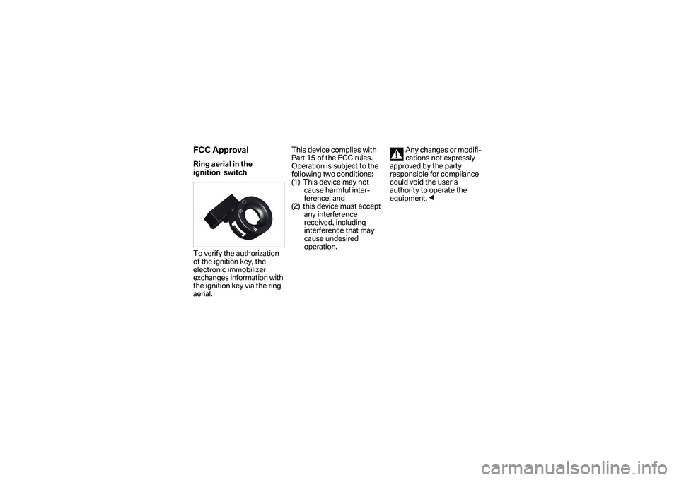 BMW MOTORRAD S 1000 XR 2017  Manual do condutor (in Portuguese)    FCC ApprovalRing aerial in the 
ignition  switch
To verify the authorization 
of the ignition key, the 
electronic immobilizer 
exchanges information with 
the ignition key via the ring 
aerial.Thi