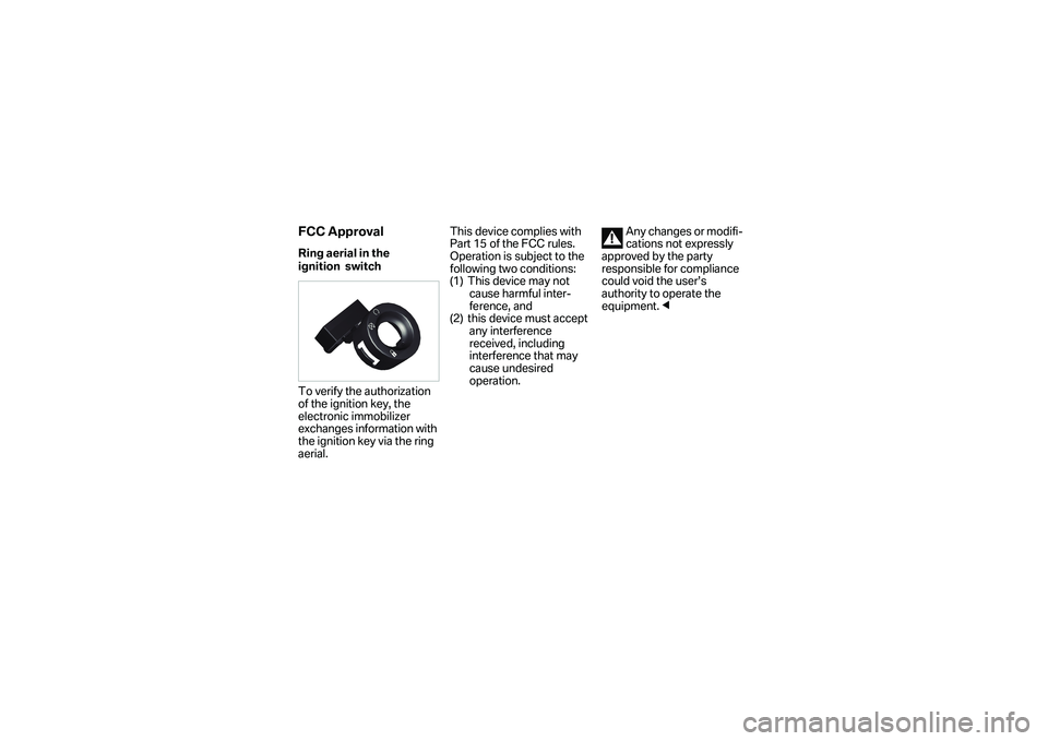 BMW MOTORRAD S 1000 R 2015 Handleiding (in Dutch) FCC ApprovalRing aerial in the
ignition switch
To verify the authorization
of the ignition key, the
electronic immobilizer
exchanges information with
the ignition key via the ring
aerial.Thi BMW MOTORRAD S 1000 R 2015 Handleiding (in Dutch) FCC ApprovalRing aerial in the
ignition switch
To verify the authorization
of the ignition key, the
electronic immobilizer
exchanges information with
the ignition key via the ring
aerial.Thi