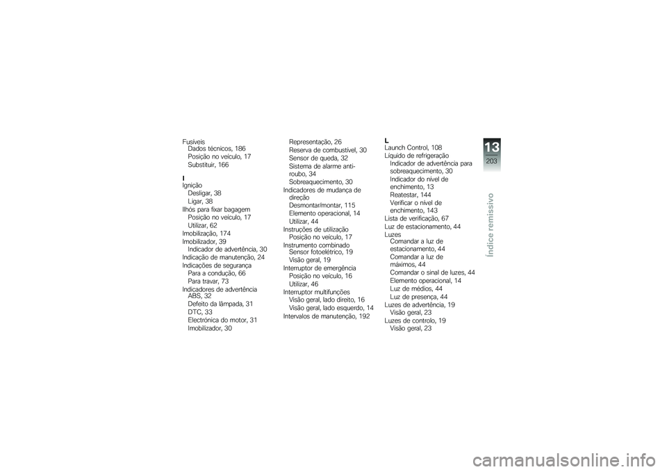 BMW MOTORRAD HP 4 2013  Manual do condutor (in Portuguese) ���\b���
��\b�:����\b ��*������\b� �2�5�7
�=��\b��!�(� �� ��
������ �2�9
�B���\b������� �2�7�7
�#�<����!�(��:�
�\b������ �;�5
�%����� �;�5
�<���.�\