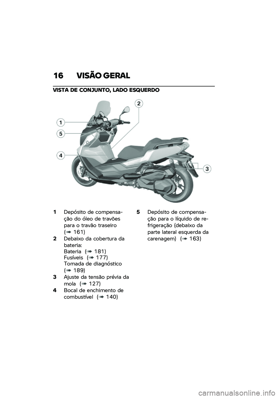 BMW MOTORRAD C 400 GT 2021  Manual do condutor (in Portuguese) ��6 ��
��=� �����>
��
��P� �� ����X���P��@ �>��� ���\�����
�6�6��
�>����
 �� �\b�
�	�
������$�)�
 ��
 �>���
 �� ��������
��� �
 �����)�
 ��