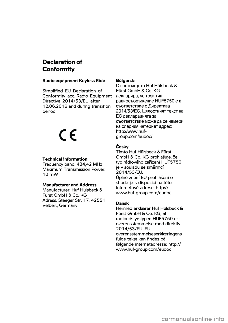 BMW MOTORRAD C 400 X 2020 Betriebsanleitung (in German) Declaration
of
Conformity
Radio equipment Keyless Ride
Simpl ified EU Declaration
of
Conformity acc. Radio Equipment
Directive 2014/53/EU after
12.06.2016 and during transition
period
T BMW MOTORRAD C 400 X 2020 Betriebsanleitung (in German) Declaration
of
Conformity
Radio equipment Keyless Ride
Simpl ified EU Declaration
of
Conformity acc. Radio Equipment
Directive 2014/53/EU after
12.06.2016 and during transition
period
T