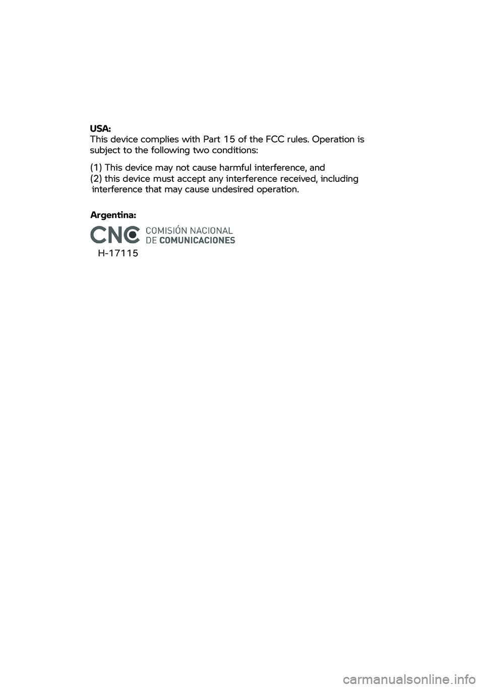 BMW MOTORRAD C 400 X 2020 Betriebsanleitung (in German) Argentina:
H-17115
USA:
This device complies with Part 15 of the FCC rules. Operation is
subject to the following two conditions:
(1) This device
may not cause harmful interference BMW MOTORRAD C 400 X 2020 Betriebsanleitung (in German) Argentina:
H-17115
USA:
This device complies with Part 15 of the FCC rules. Operation is
subject to the following two conditions:
(1) This device
may not cause harmful interference