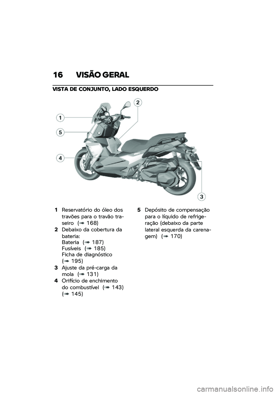 BMW MOTORRAD C 400 X 2020  Manual do condutor (in Portuguese) ��6 ��
��=� �����>
��
��P� �� ����W���P��@ �>��� ���^�����
�7�?��������>���
 ��
 �>���
 ��
�������� �
��� �
 �����)�
 ���������
 �E�7�P