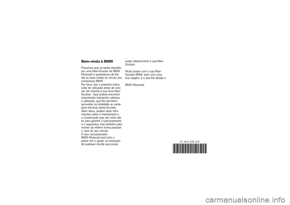BMW MOTORRAD C 600 SPORT 2014  Manual do condutor (in Portuguese) �������\b�	�
 � ���
�������\b�	 �
�� �	� �\f��
�� ��������\b��\b� ��� ��������\b�\b�\f�� �� �����\b�\f�\b���� � ��\b�	�\f������\b�	 �� ��