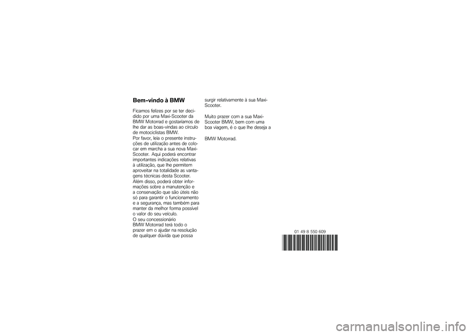 BMW MOTORRAD C 650 GT 2014  Manual do condutor (in Portuguese) �������\b�	�
 � ���
�������\b �	�
���\f�
�\b �
�� �\b�
 ��
� ��
������� �
�� ��� �����������
� ����� �������� �
 ���\b��������\b ��