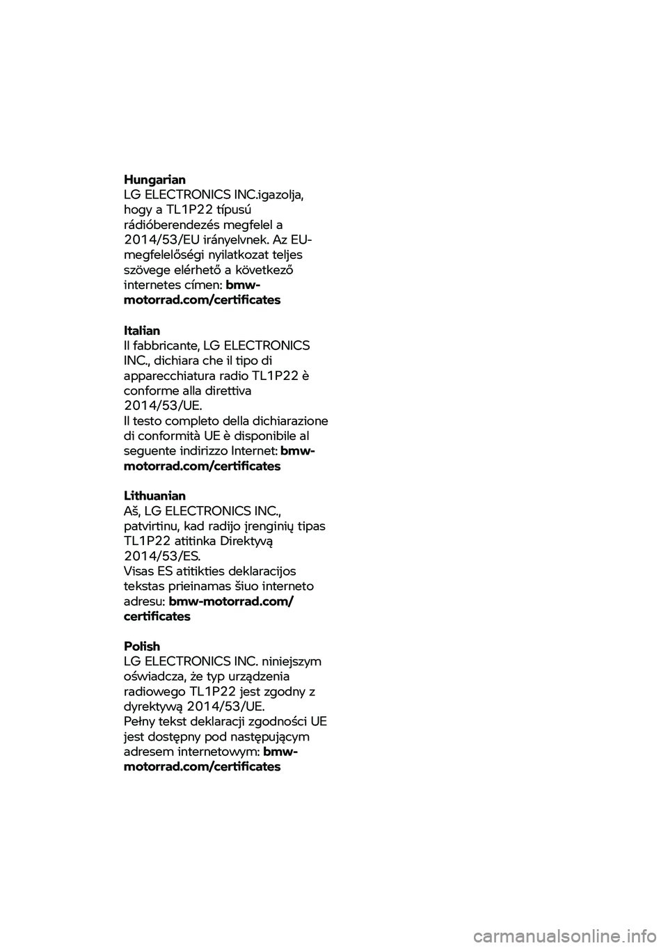 BMW MOTORRAD CE 04 2021 Manual do condutor (in Portuguese) Hungarian
LG ELECTRONICS INC.igazolja,
hogy a TL1P22 típusú
rádióberendezés megfelel a
2014/53/EU iránye
lvnek. Az EU-
megfelelőségi nyilatkozat teljes
szövege
elérhető a következő BMW MOTORRAD CE 04 2021 Manual do condutor (in Portuguese) Hungarian
LG ELECTRONICS INC.igazolja,
hogy a TL1P22 típusú
rádióberendezés megfelel a
2014/53/EU iránye
lvnek. Az EU-
megfelelőségi nyilatkozat teljes
szövege
elérhető a következő