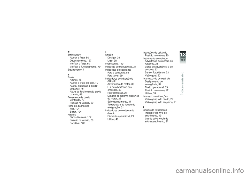 BMW MOTORRAD G 310 GS 2018  Manual do condutor (in Portuguese) �=�)��������
��+�2��\b��� � �	����� �7�3
�;����\b ��*������\b� �4�8�:
�=�
���	���� � �	����� �7�3
�=�
���	���� � �	���������
���� �:�6
�)� �