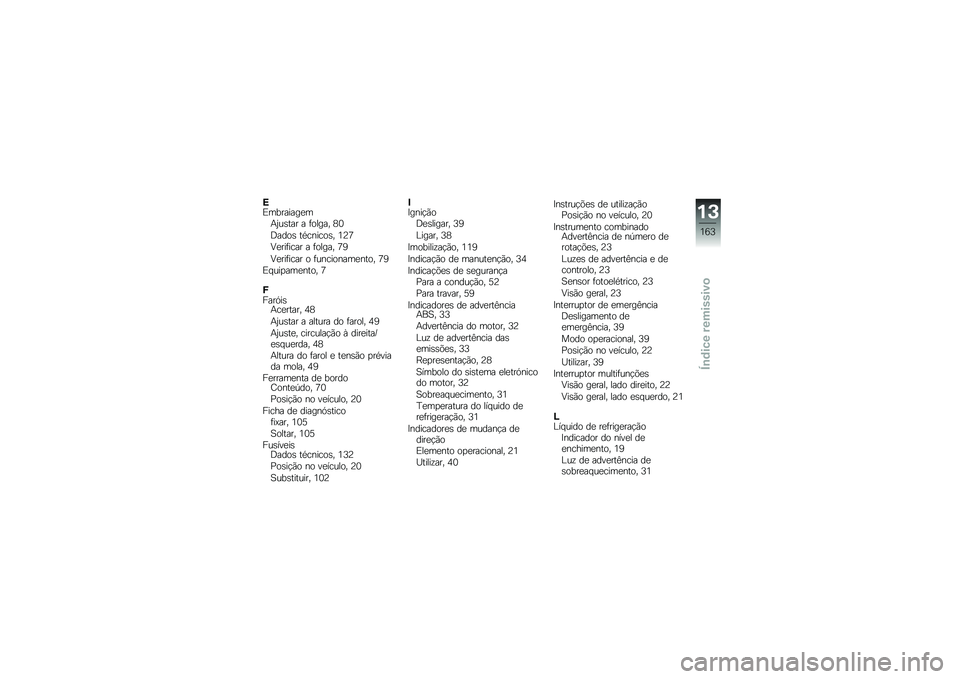 BMW MOTORRAD G310 R 2018  Manual do condutor (in Portuguese) �=�)��������
��+�2��\b��� � �	����� �7�3
�;����\b ��*������\b� �4�?�:
�=�
���	���� � �	����� �:�6
�=�
���	���� � �	���������
���� �:�6
�)� �