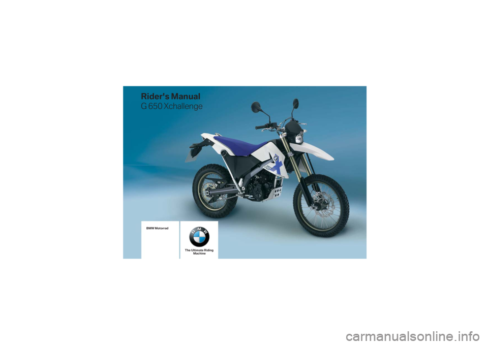 BMW MOTORRAD G 650 XCHALLENGE 2007  Riders Manual (in English) K15_Titel.fm  Seite 9  Donnerstag, 10. August 2006  9:43 09
BMW Motorrad
The Ultimate Riding
Machine
Rider's Manual
G 650 Xchallenge 