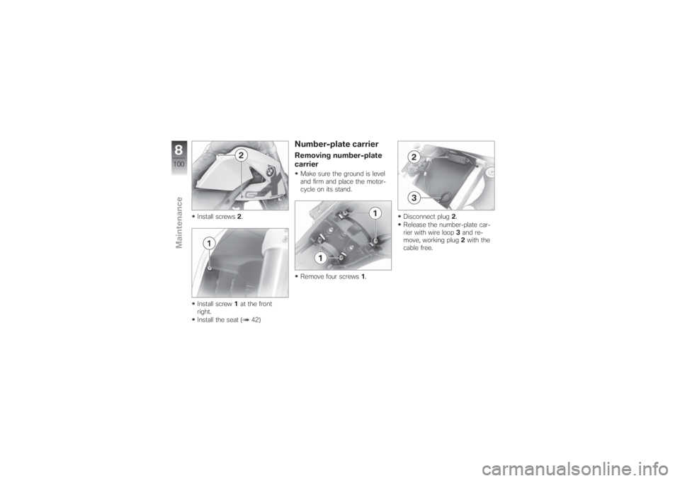 BMW MOTORRAD G 650 XCHALLENGE 2007  Riders Manual (in English) Install screws2.
Install screw1at the front
right.
Install the seat ( 42)
Number-plate carrierRemoving number-plate
carrierMake sure the ground is level
and firm and place the motor-
cycle on its stan