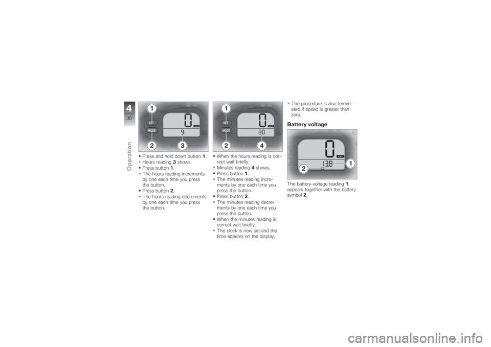 BMW MOTORRAD G 650 XCHALLENGE 2007  Riders Manual (in English) Press and hold down button1.
Hours reading3shows.
Press button1.
The hours reading increments
by one each time you press
the button.
Press button2.
The hours reading decrements
by one each time you pr