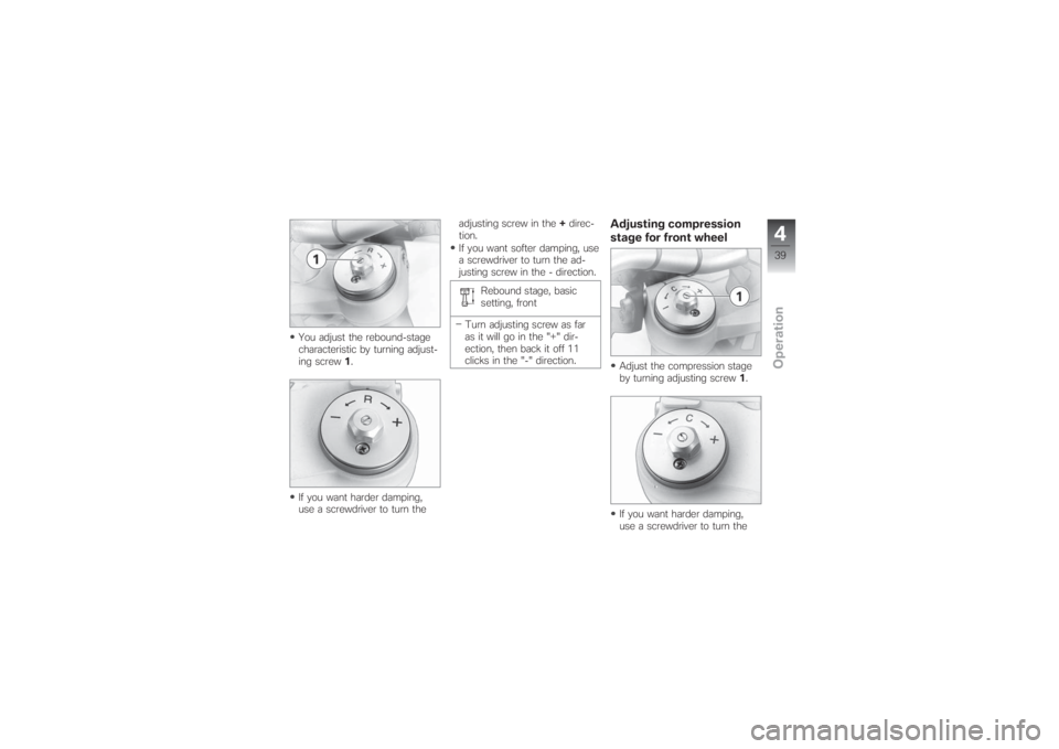 BMW MOTORRAD G 650 XCHALLENGE 2007  Riders Manual (in English) You adjust the rebound-stage
characteristic by turning adjust-
ing screw1.
If you want harder damping,
use a screwdriver to turn theadjusting screw in the+direc-
tion.
If you want softer damping, use
