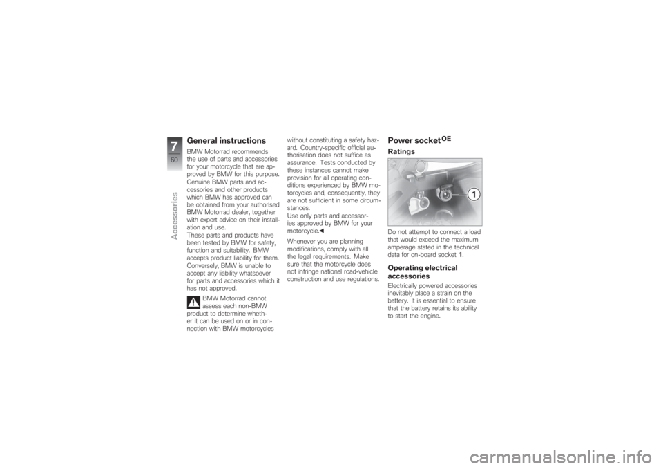 BMW MOTORRAD G 650 XCHALLENGE 2007 Riders Manual (in English) General instructionsBMW Motorrad recommends
the use of parts and accessories
for your motorcycle that are ap-
proved by BMW for this purpose.
Genuine BMW parts and ac-
cessories and other products
whi BMW MOTORRAD G 650 XCHALLENGE 2007 Riders Manual (in English) General instructionsBMW Motorrad recommends
the use of parts and accessories
for your motorcycle that are ap-
proved by BMW for this purpose.
Genuine BMW parts and ac-
cessories and other products
whi