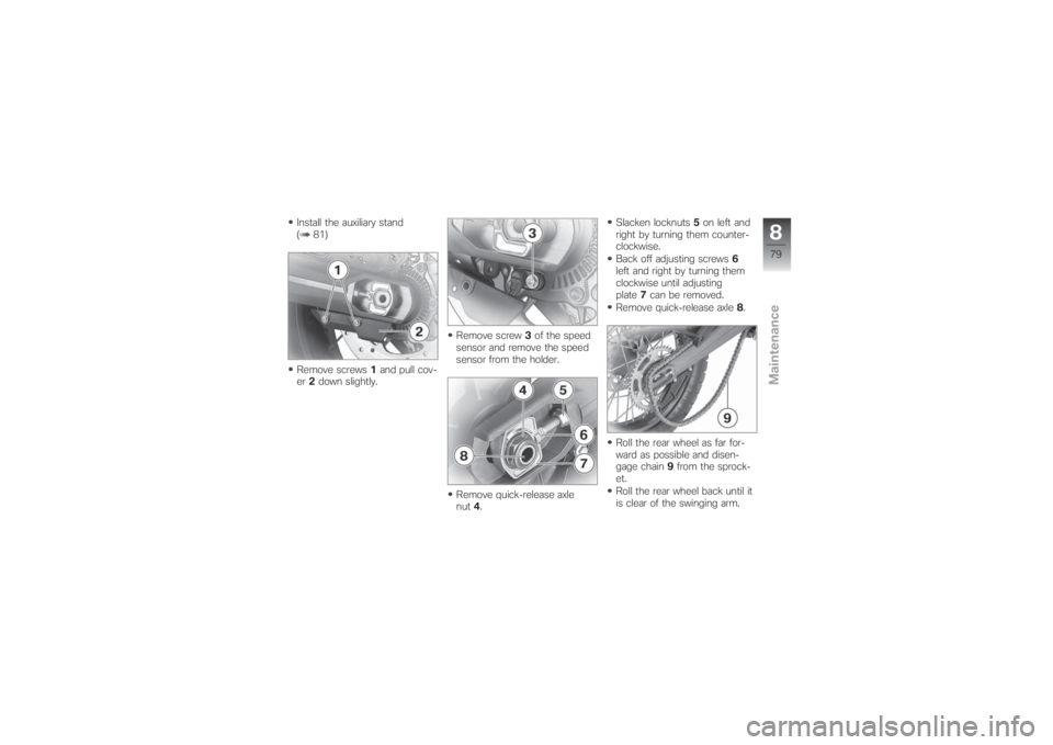BMW MOTORRAD G 650 XCHALLENGE 2007  Riders Manual (in English) Install the auxiliary stand
( 81)
Remove screws1and pull cov-
er2down slightly.Remove screw3of the speed
sensor and remove the speed
sensor from the holder.
Remove quick-release axle
nut4.Slacken lock