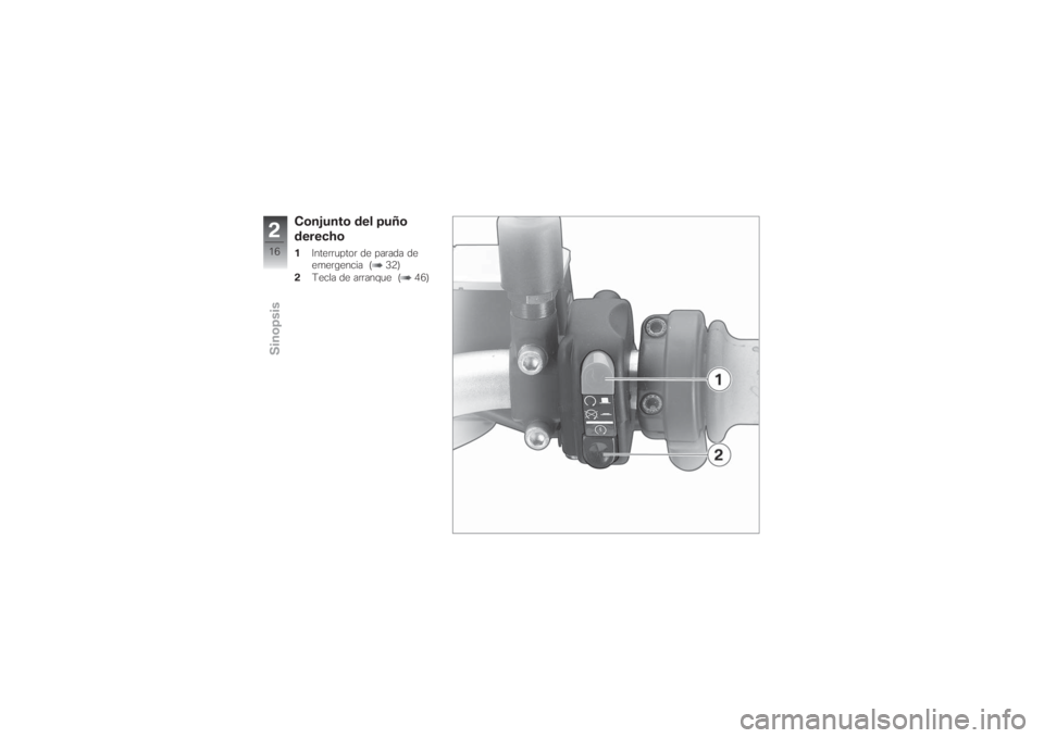 BMW MOTORRAD G 650 XCHALLENGE 2007 Manual de instrucciones (in Spanish) Conjunto del puño
derecho1Interruptor de parada de
emergencia ( 32)
2Tecla de arranque ( 46)
216zSinopsis BMW MOTORRAD G 650 XCHALLENGE 2007 Manual de instrucciones (in Spanish) Conjunto del puño
derecho1Interruptor de parada de
emergencia ( 32)
2Tecla de arranque ( 46)
216zSinopsis