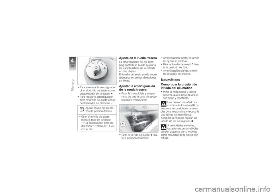 BMW MOTORRAD G 650 XCHALLENGE 2007 Manual de instrucciones (in Spanish) Para aumentar la amortiguación
girar el tornillo de ajuste con el
destornillador en dirección+.
Para reducir la amortiguación
girar el tornillo de ajuste con el
destornillador en dirección -.
Ajus BMW MOTORRAD G 650 XCHALLENGE 2007 Manual de instrucciones (in Spanish) Para aumentar la amortiguación
girar el tornillo de ajuste con el
destornillador en dirección+.
Para reducir la amortiguación
girar el tornillo de ajuste con el
destornillador en dirección -.
Ajus