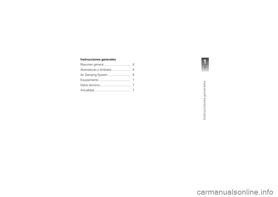 BMW MOTORRAD G 650 XCHALLENGE 2007  Manual de instrucciones (in Spanish) Instrucciones generales
Instrucciones generales
Resumen general . . ................... 6
Abreviaturas y símbolos . .............. 6
Air Damping System.................. 6
Equipamiento ..............
