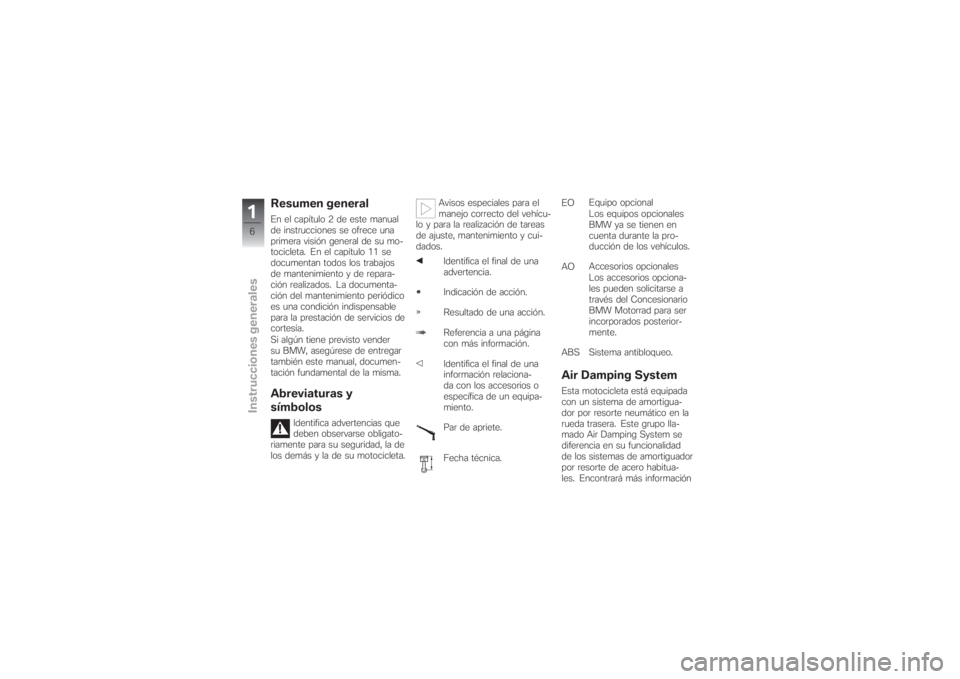 BMW MOTORRAD G 650 XCHALLENGE 2007  Manual de instrucciones (in Spanish) Resumen generalEn el capítulo 2 de este manual
de instrucciones se ofrece una
primera visión general de su mo-
tocicleta. En el capítulo 11 se
documentan todos los trabajos
de mantenimiento y de re