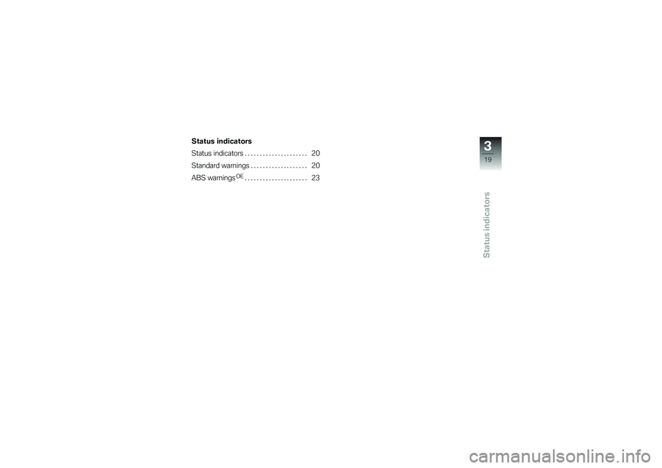 BMW MOTORRAD G 650 XCOUNTRY 2007  Riders Manual (in English) Status indicators
Status indicators
Status indicators..................... 20
Standard warnings . . ................. 20
ABS warnings
OE
..................... 23
319zStatus indicators 