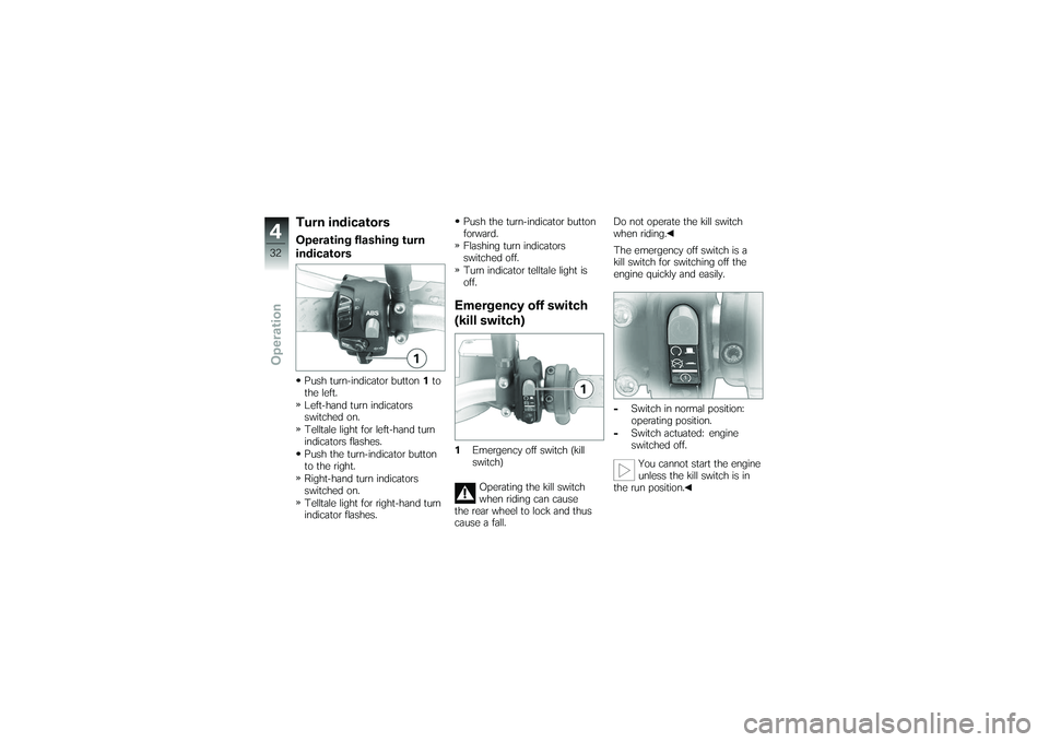BMW MOTORRAD G 650 XCOUNTRY 2007  Riders Manual (in English) Turn indicatorsOperating flashing turn
indicatorsPush turn-indicator button1to
the left.
Left-hand turn indicators
switched on.
Telltale light for left-hand turn
indicators flashes.
Push the turn-indi