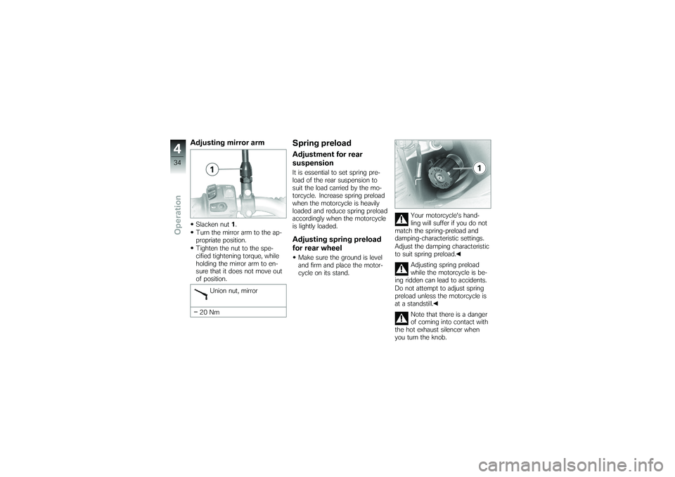 BMW MOTORRAD G 650 XCOUNTRY 2007  Riders Manual (in English) Adjusting mirror armSlacken nut1.
Turn the mirror arm to the ap-
propriate position.
Tighten the nut to the spe-
cified tightening torque, while
holding the mirror arm to en-
sure that it does not mov