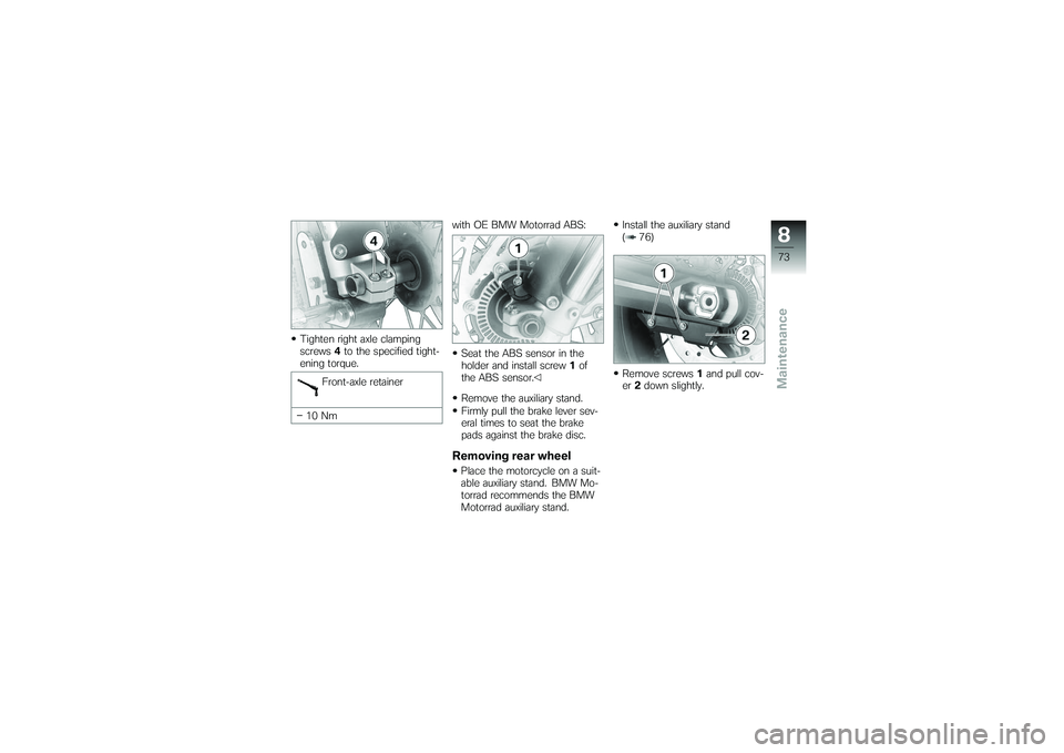 BMW MOTORRAD G 650 XCOUNTRY 2007 Riders Manual (in English) Tighten right axle clamping
screws4to the specified tight-
ening torque.
Front-axle retainer
10 Nm with OE BMW Motorrad ABS:
Seat the ABS sensor in the
holder and install screw 1of
the ABS sensor.
Rem BMW MOTORRAD G 650 XCOUNTRY 2007 Riders Manual (in English) Tighten right axle clamping
screws4to the specified tight-
ening torque.
Front-axle retainer
10 Nm with OE BMW Motorrad ABS:
Seat the ABS sensor in the
holder and install screw 1of
the ABS sensor.
Rem
