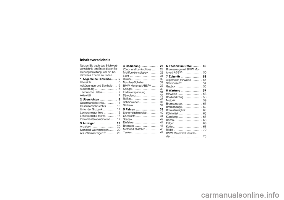BMW MOTORRAD G 650 XCOUNTRY 2007  Betriebsanleitung (in German) InhaltsverzeichnisNutzen Sie auch das Stichwort-
verzeichnis am Ende dieser Be-
dienungsanleitung, um ein be-
stimmtes Thema zu finden.
1 Allgemeine Hinweise . . . . . 5
Übersicht ...................