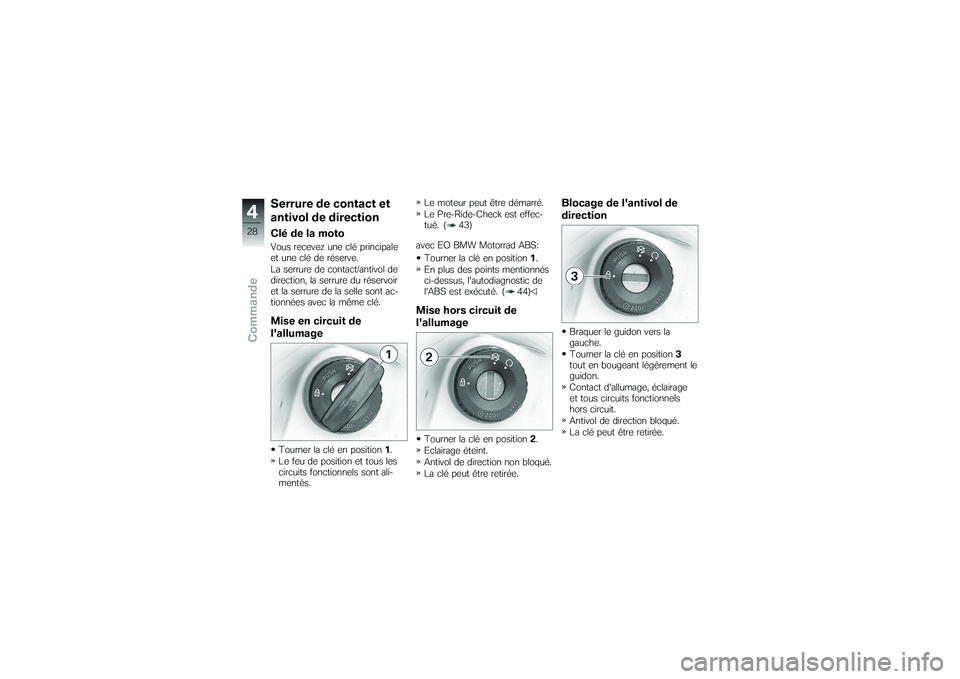 BMW MOTORRAD G 650 XCOUNTRY 2007  Livret de bord (in French) Serrure de contact et
antivol de directionClé de la motoVous recevez une clé principale
et une clé de réserve.
La serrure de contact/antivol de
direction, la serrure du réservoir
et la serrure de