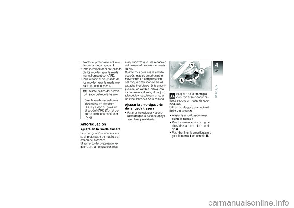 BMW MOTORRAD G 650 XCOUNTRY 2007 Manual de instrucciones (in Spanish) Ajustar el pretensado del mue-
lle con la rueda manual1.
Para incrementar el pretensado
de los muelles, girar la rueda
manual en sentido HARD.
Para reducir el pretensado de
los muelles, girar la rueda BMW MOTORRAD G 650 XCOUNTRY 2007 Manual de instrucciones (in Spanish) Ajustar el pretensado del mue-
lle con la rueda manual1.
Para incrementar el pretensado
de los muelles, girar la rueda
manual en sentido HARD.
Para reducir el pretensado de
los muelles, girar la rueda