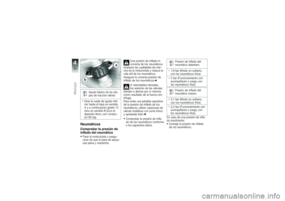 BMW MOTORRAD G 650 XCOUNTRY 2007 Manual de instrucciones (in Spanish) Ajuste básico de las eta-
pas de tracción detrás
Girar la rueda de ajuste infe-
rior hasta el tope en sentido
A y a continuación girarla 13
clics en sentido B (Con el
depósito lleno, con conduc-
BMW MOTORRAD G 650 XCOUNTRY 2007 Manual de instrucciones (in Spanish) Ajuste básico de las eta-
pas de tracción detrás
Girar la rueda de ajuste infe-
rior hasta el tope en sentido
A y a continuación girarla 13
clics en sentido B (Con el
depósito lleno, con conduc-