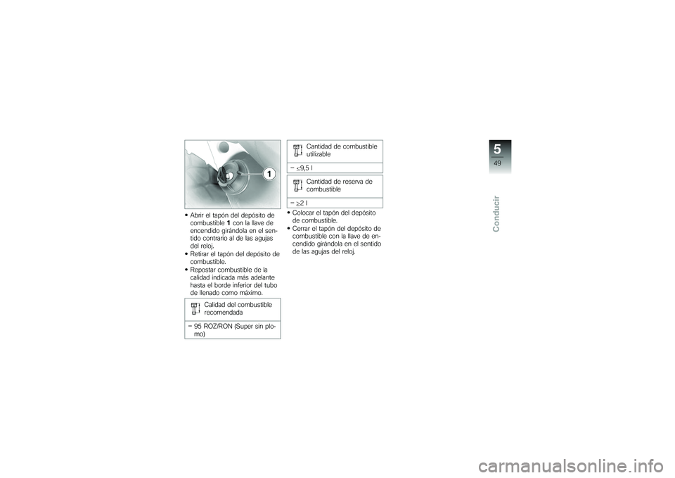 BMW MOTORRAD G 650 XCOUNTRY 2007 Manual de instrucciones (in Spanish) Abrir el tapón del depósito de
combustible1con la llave de
encendido girándola en el sen-
tido contrario al de las agujas
del reloj.
Retirar el tapón del depósito de
combustible.
Repostar combust BMW MOTORRAD G 650 XCOUNTRY 2007 Manual de instrucciones (in Spanish) Abrir el tapón del depósito de
combustible1con la llave de
encendido girándola en el sen-
tido contrario al de las agujas
del reloj.
Retirar el tapón del depósito de
combustible.
Repostar combust