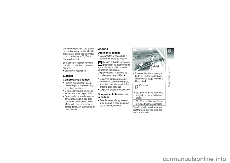 BMW MOTORRAD G 650 XCOUNTRY 2007 Manual de instrucciones (in Spanish) pletamente gastado. Las posicio-
nes de las marcas están identifi-
cadas en el borde del neumático,
p. ej. con las letras TI, TWI o
con una flecha.
Si el perfil del neumático ya no
cumple con el mà BMW MOTORRAD G 650 XCOUNTRY 2007 Manual de instrucciones (in Spanish) pletamente gastado. Las posicio-
nes de las marcas están identifi-
cadas en el borde del neumático,
p. ej. con las letras TI, TWI o
con una flecha.
Si el perfil del neumático ya no
cumple con el mÃ