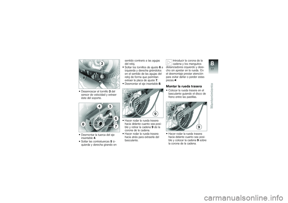 BMW MOTORRAD G 650 XCOUNTRY 2007 Manual de instrucciones (in Spanish) Desenroscar el tornillo3del
sensor de velocidad y extraer
éste del soporte.
Desmontar la tuerca del eje
insertable 4.
Soltar las contratuercas 5iz-
quierda y derecha girando en sentido contrario a la BMW MOTORRAD G 650 XCOUNTRY 2007 Manual de instrucciones (in Spanish) Desenroscar el tornillo3del
sensor de velocidad y extraer
éste del soporte.
Desmontar la tuerca del eje
insertable 4.
Soltar las contratuercas 5iz-
quierda y derecha girando en sentido contrario a la