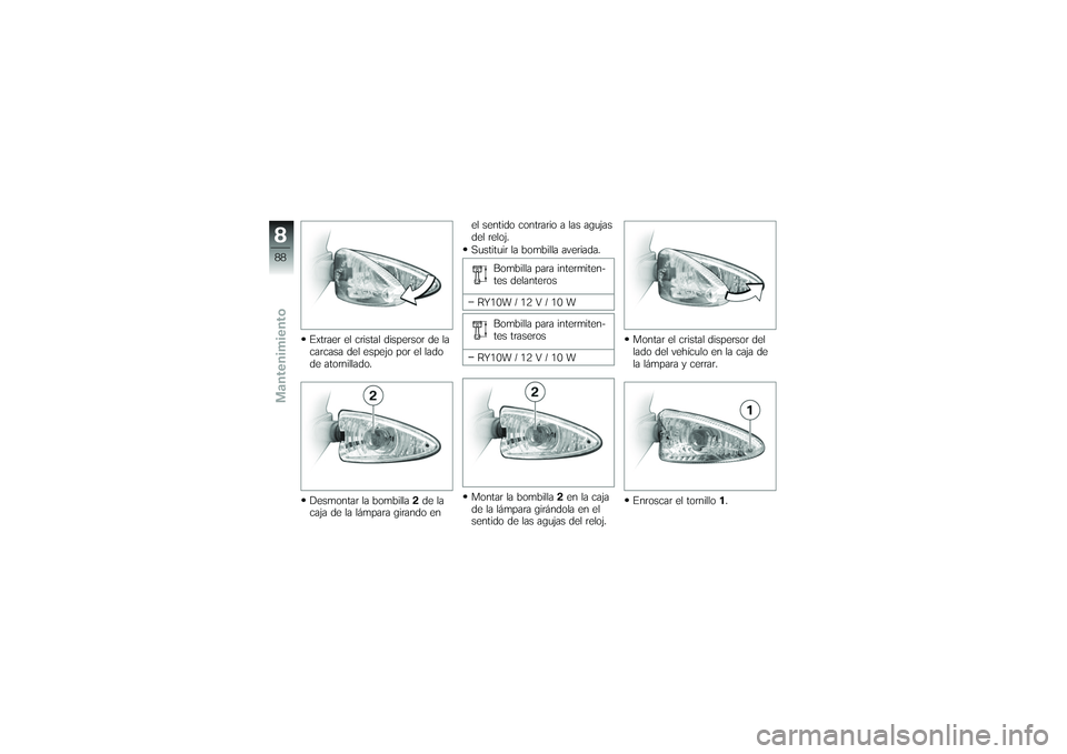 BMW MOTORRAD G 650 XCOUNTRY 2007 Manual de instrucciones (in Spanish) Extraer el cristal dispersor de la
carcasa del espejo por el lado
de atornillado.
Desmontar la bombilla2de la
caja de la lámpara girando en el sentido contrario a las agujas
del reloj.
Sustituir la b BMW MOTORRAD G 650 XCOUNTRY 2007 Manual de instrucciones (in Spanish) Extraer el cristal dispersor de la
carcasa del espejo por el lado
de atornillado.
Desmontar la bombilla2de la
caja de la lámpara girando en el sentido contrario a las agujas
del reloj.
Sustituir la b