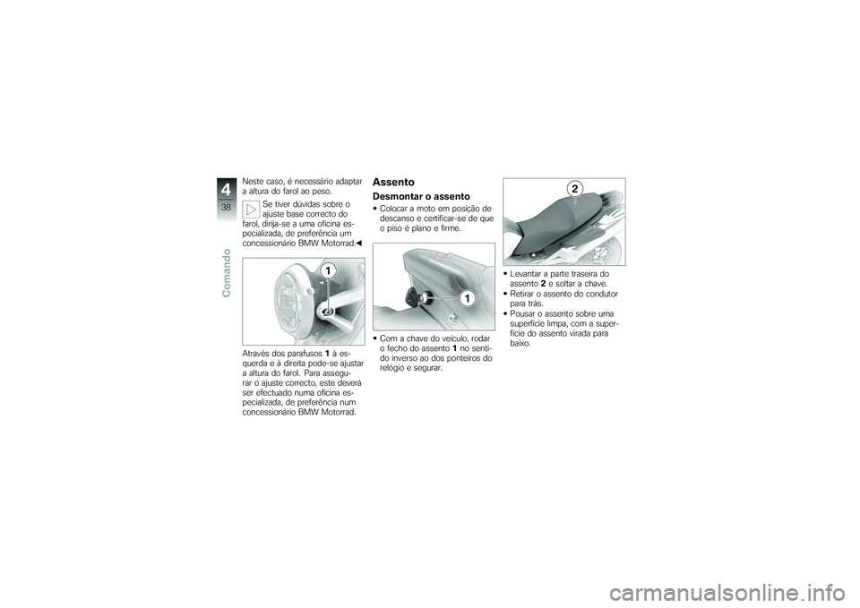 BMW MOTORRAD G 650 XCOUNTRY 2007  Instrukcja obsługi (in Polish) Neste caso, é necessário adaptar
a altura do farol ao peso.Se tiver dúvidas sobre o
ajuste base correcto do
farol, dirija-se a uma oficina es-
pecializada, de preferência um
concessionário BMW Mo