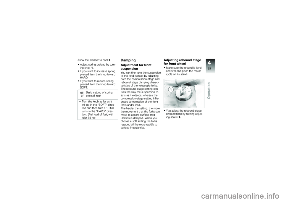 BMW MOTORRAD G650 XMOTO 2007  Riders Manual (in English) Allow the silencer to cool.Adjust spring preload by turn-
ing knob 1.
If you want to increase spring
preload, turn the knob toward
HARD.
If you want to reduce spring
preload, turn the knob toward
SOFT